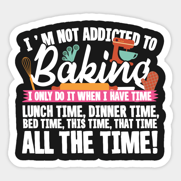 I'm Not Addicted To Baking Sticker by thingsandthings